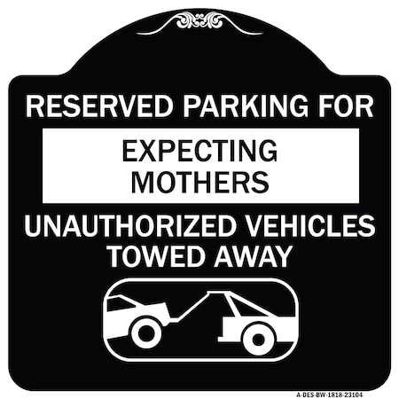 Signmission Reserved Parking for Expecting Mothers Unauthorized Vehicles Towed Away, A-DES-BW-1818-23104 A-DES-BW-1818-23104